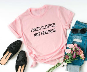 I need clothes not feelings