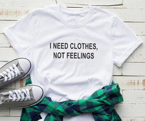 I need clothes not feelings